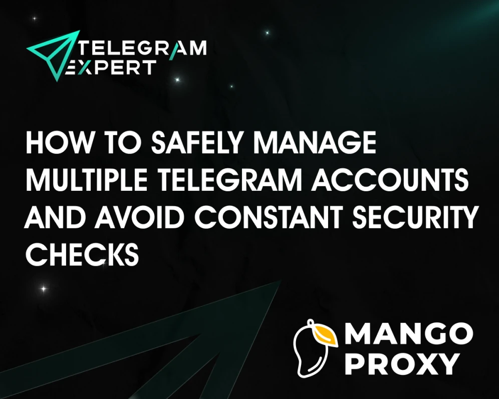 How to Safely Manage Multiple Telegram Accounts and Avoid Constant Security Checks