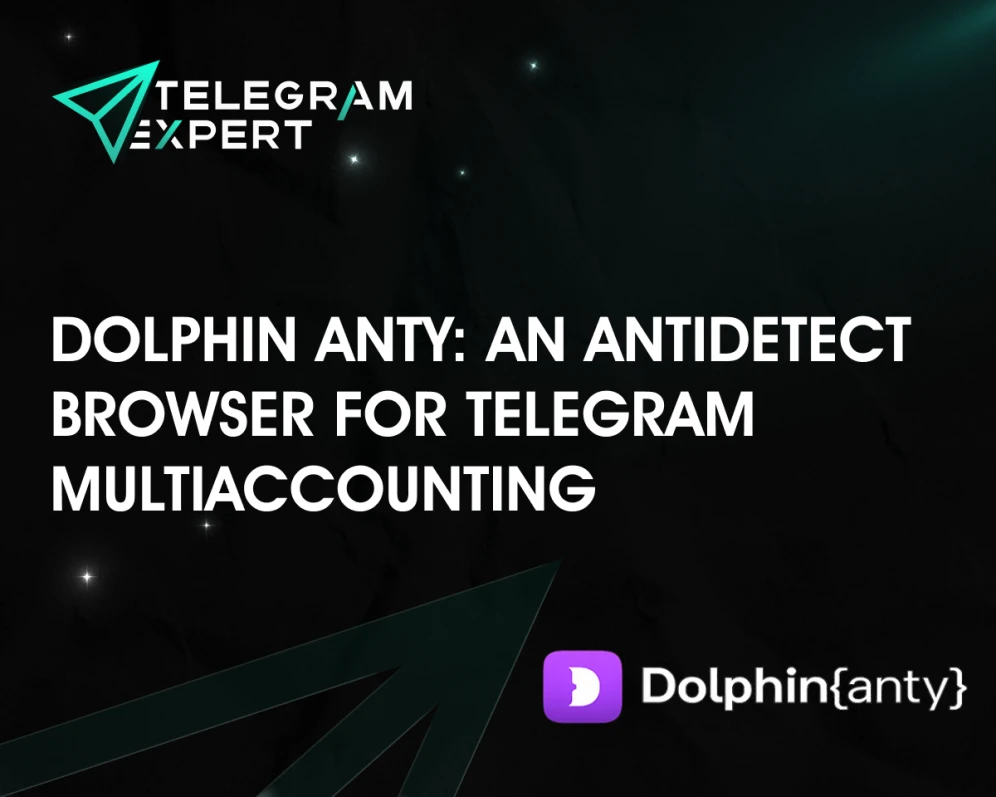 Dolphin Anty: An Antidetect Browser for Telegram Multiaccounting