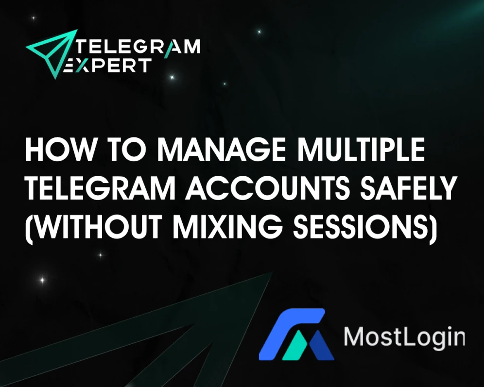 How to Manage Multiple Telegram Accounts Safely (Without Mixing Sessions)