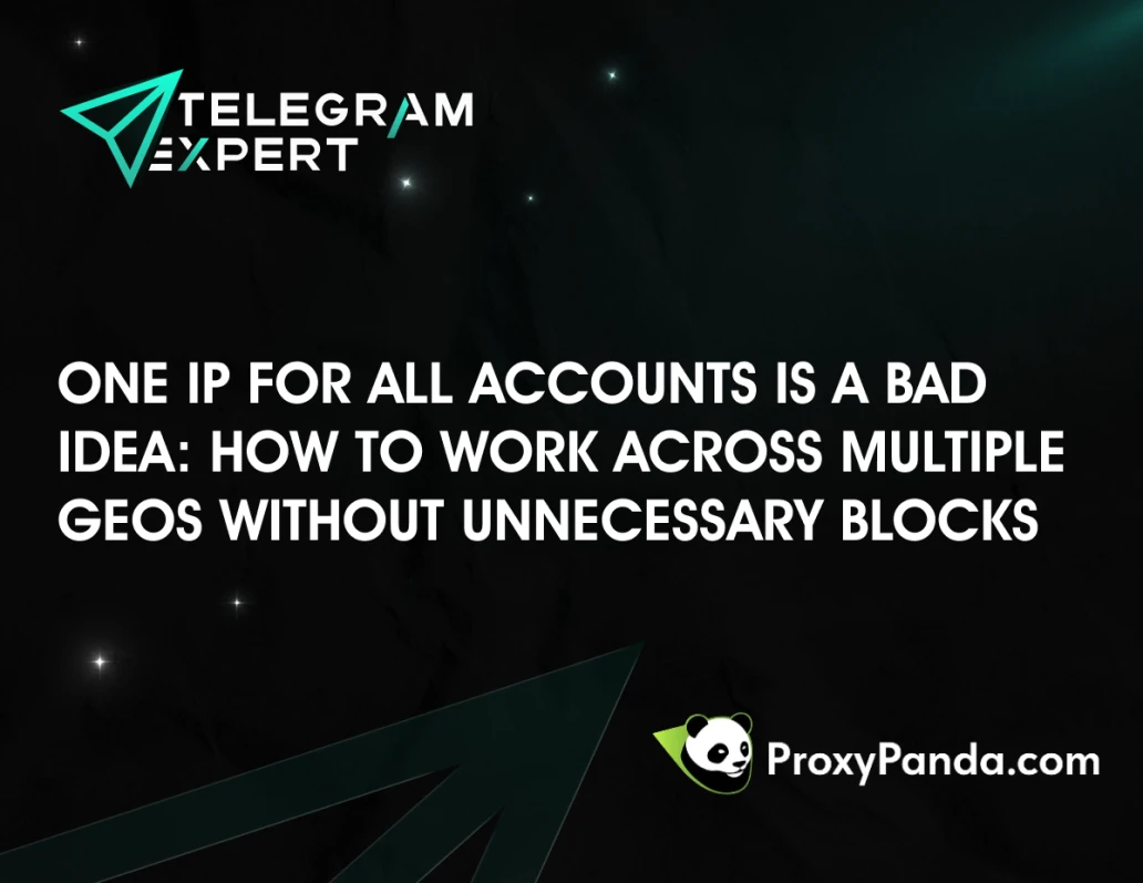 One IP for All Accounts Is a Bad Idea: How to Work Across Multiple GEOs Without Unnecessary Blocks