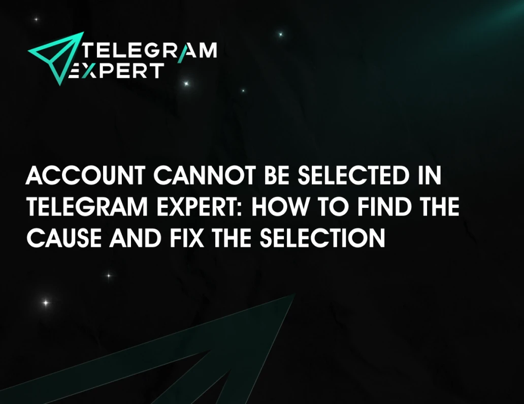 Account Cannot Be Selected in Telegram Expert: How to Find the Cause and Fix the Selection
